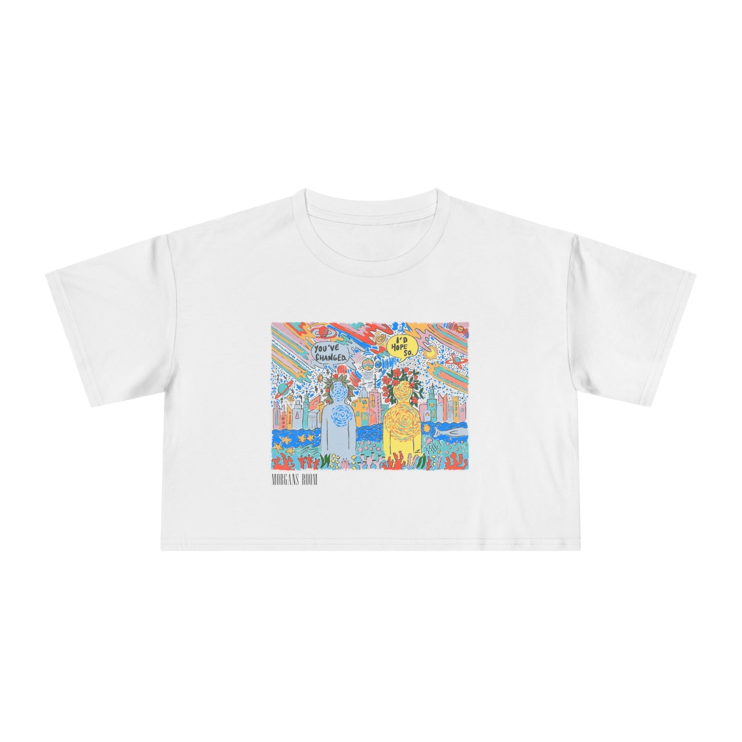 Youve Changed I’d Hope So - Crop Top
