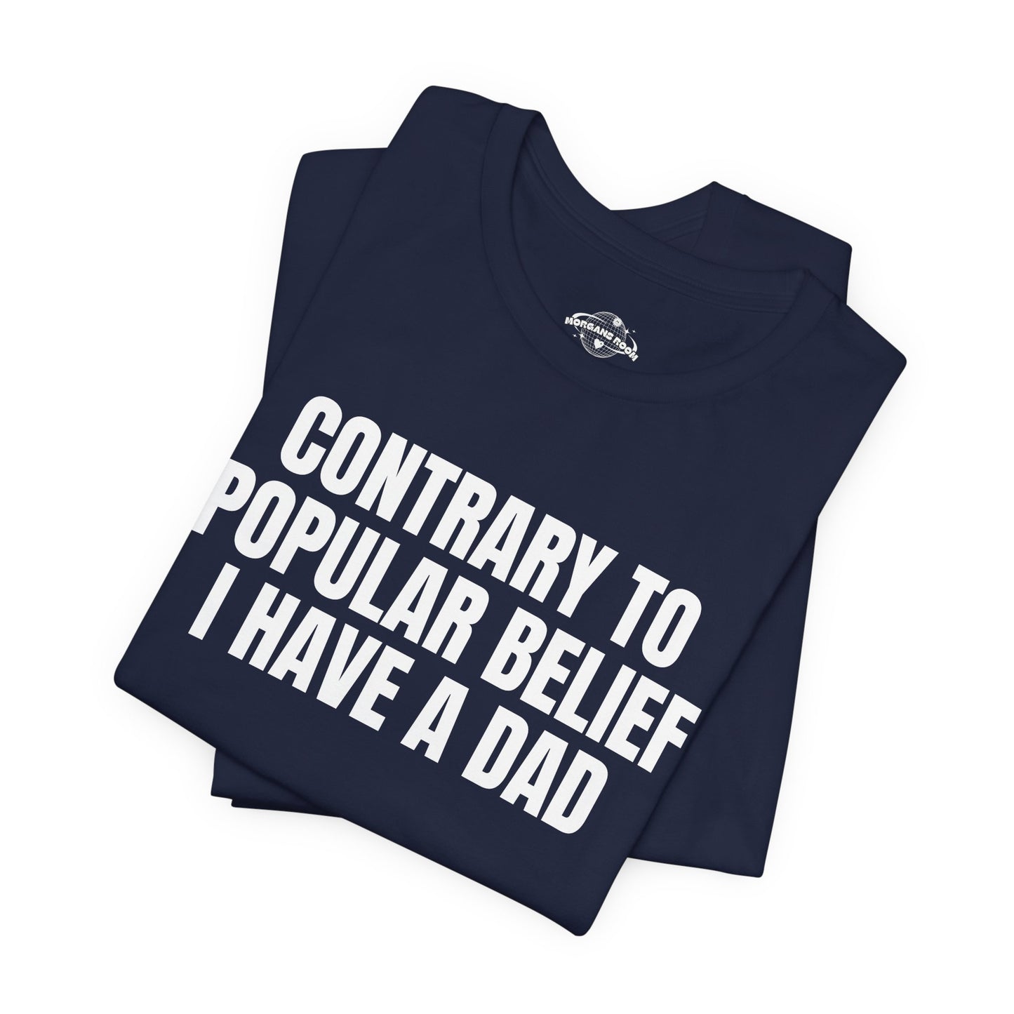 Contrary to Popular Belief I have A Dad