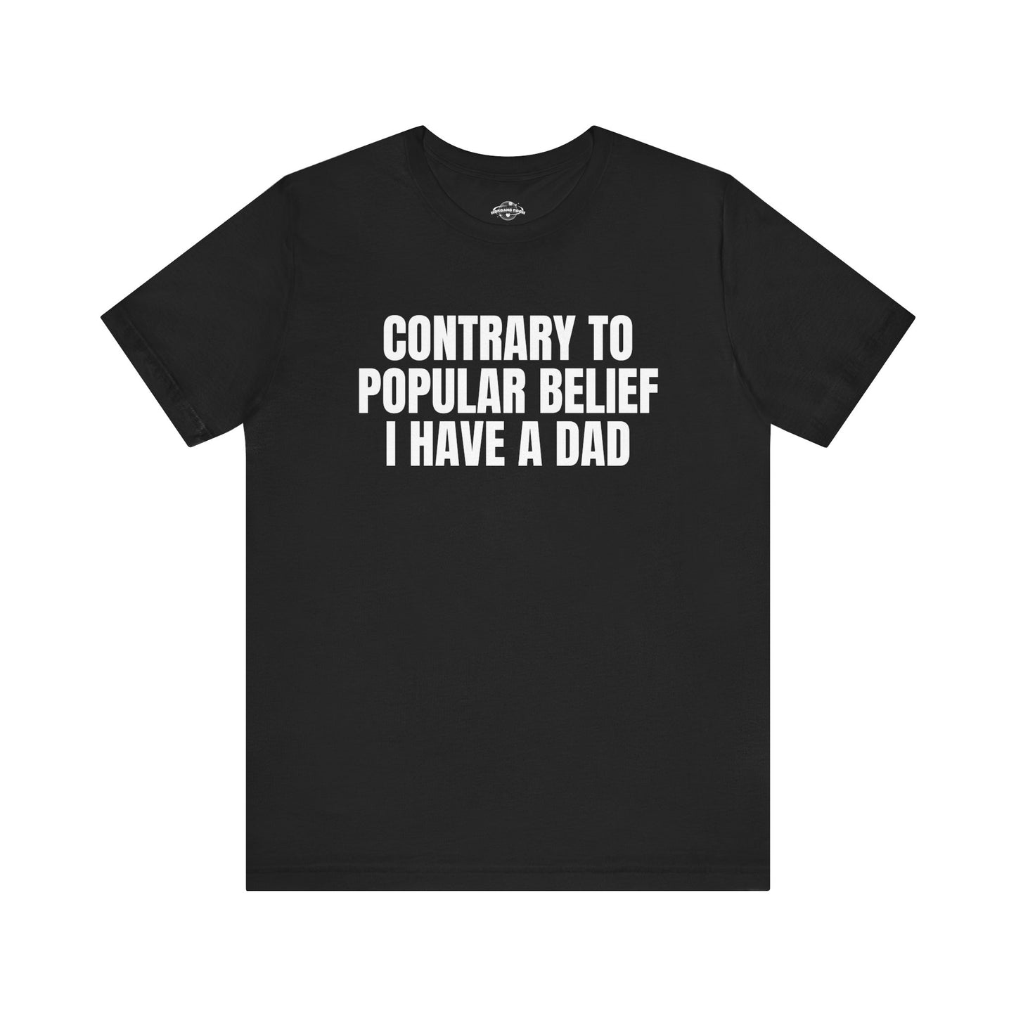 Contrary to Popular Belief I have A Dad