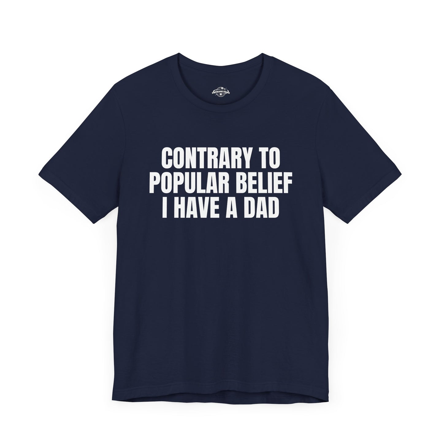 Contrary to Popular Belief I have A Dad