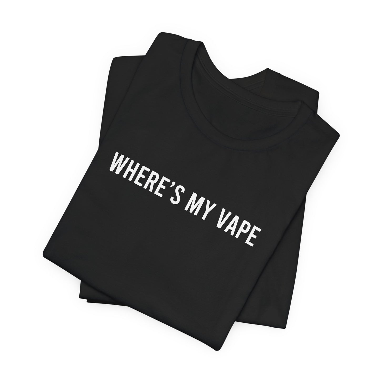 Wheres my vape t shirt funny gift vape smoker friend gift shirt Unisex Jersey Short Sleeve Tee