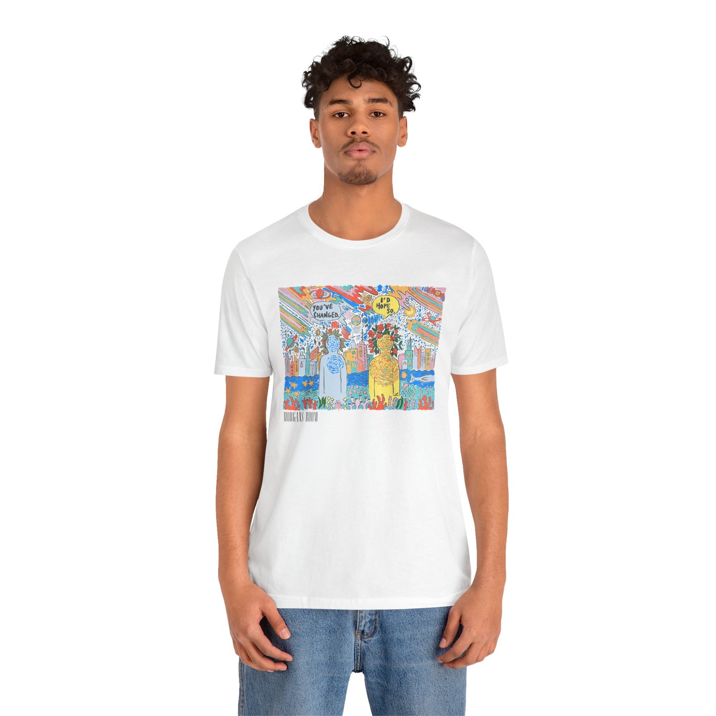 You’ve Changed - I’d Hope So ~ Tshirt