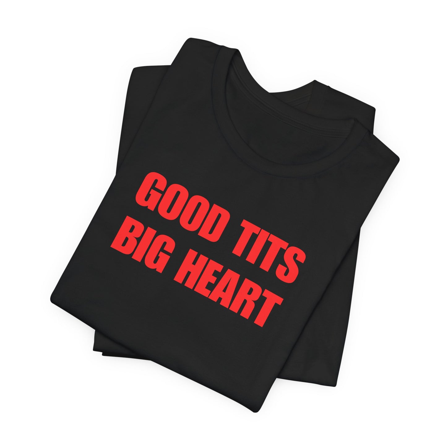 Good Tits Big Heart - t shirt