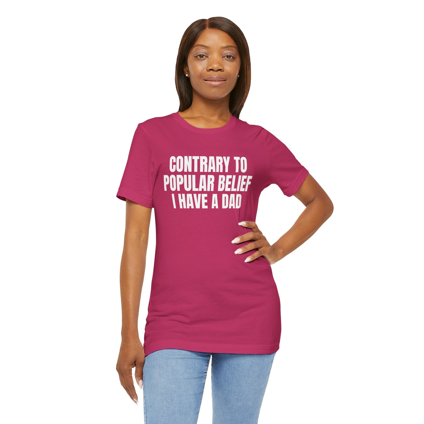 Contrary to Popular Belief I have A Dad funny shirt gift for friend funny tee shirt Unisex Jersey Short Sleeve Tee