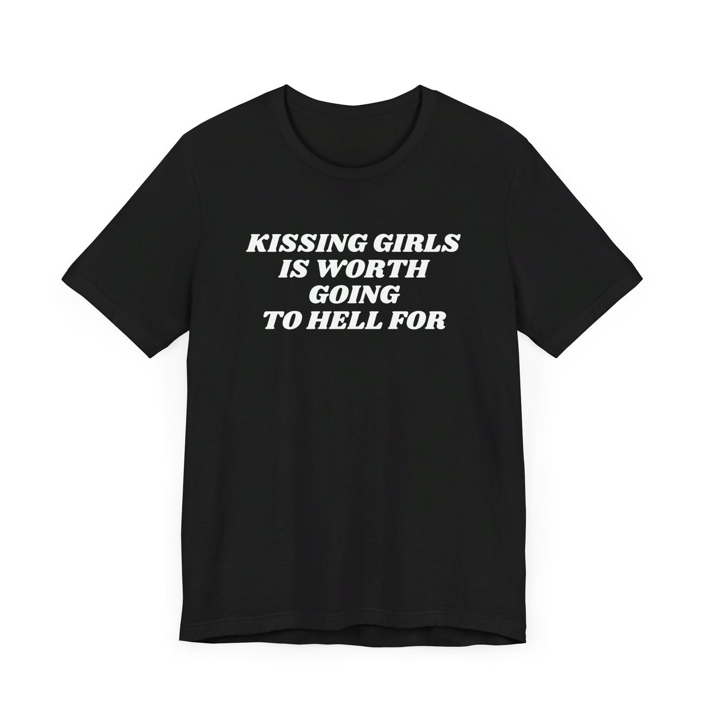 Kissing Girls Is Worth Going To Hell For