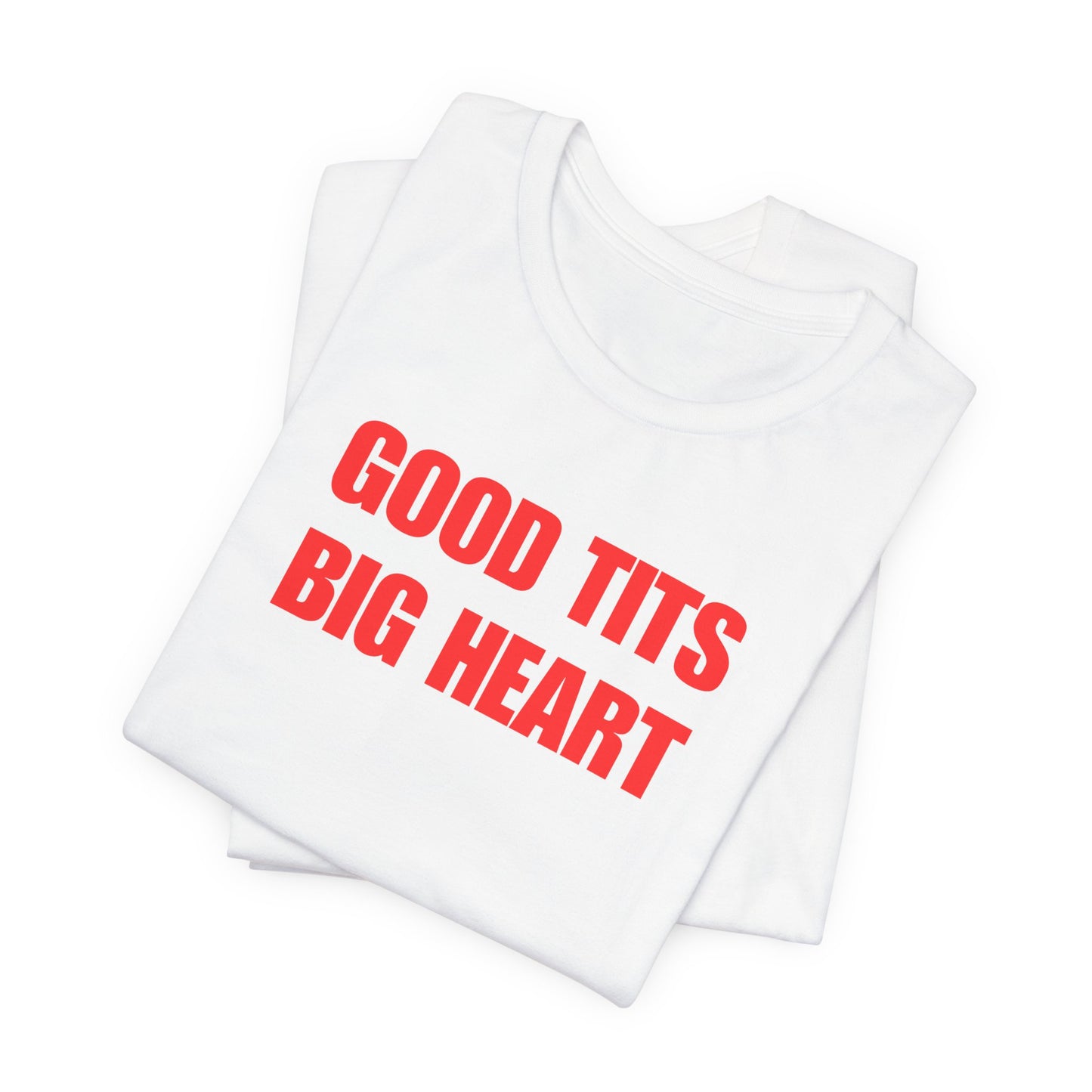 Good Tits Big Heart - t shirt