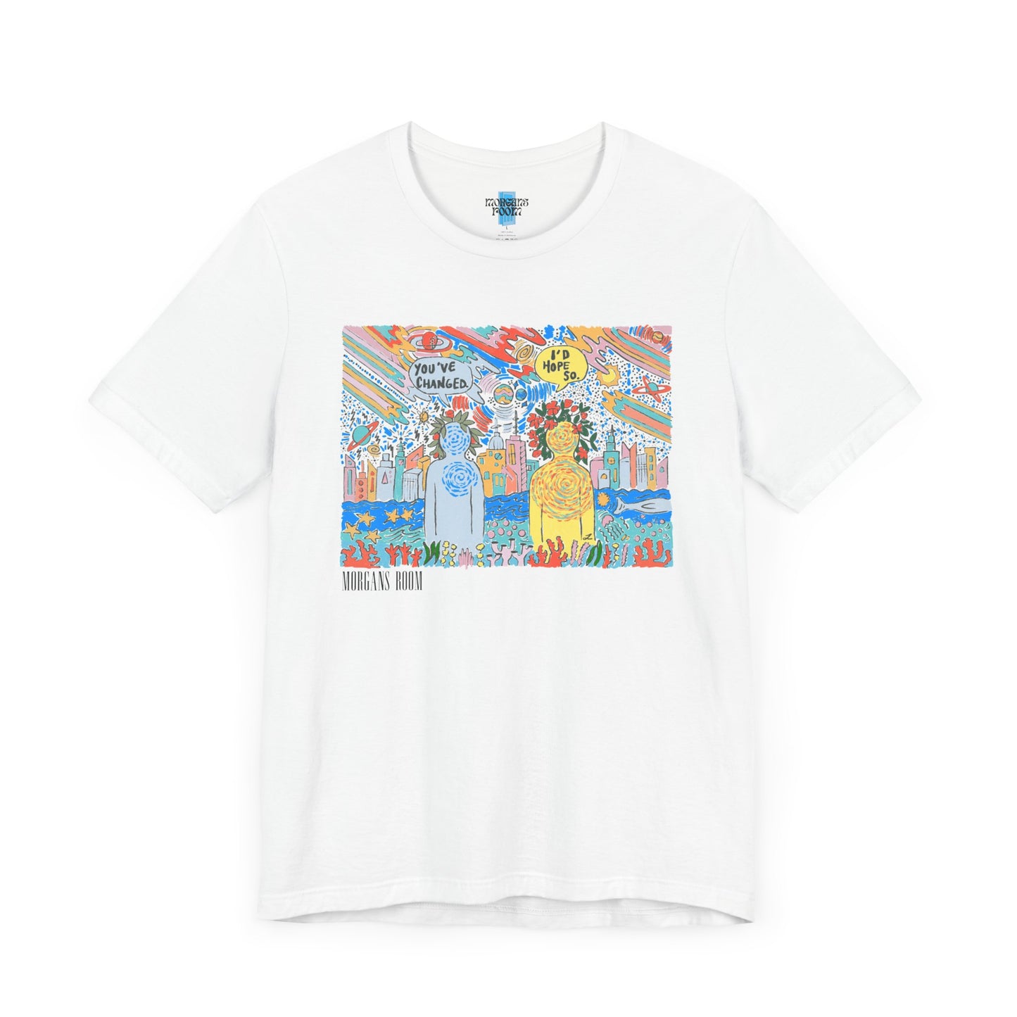 You’ve Changed - I’d Hope So ~ Tshirt
