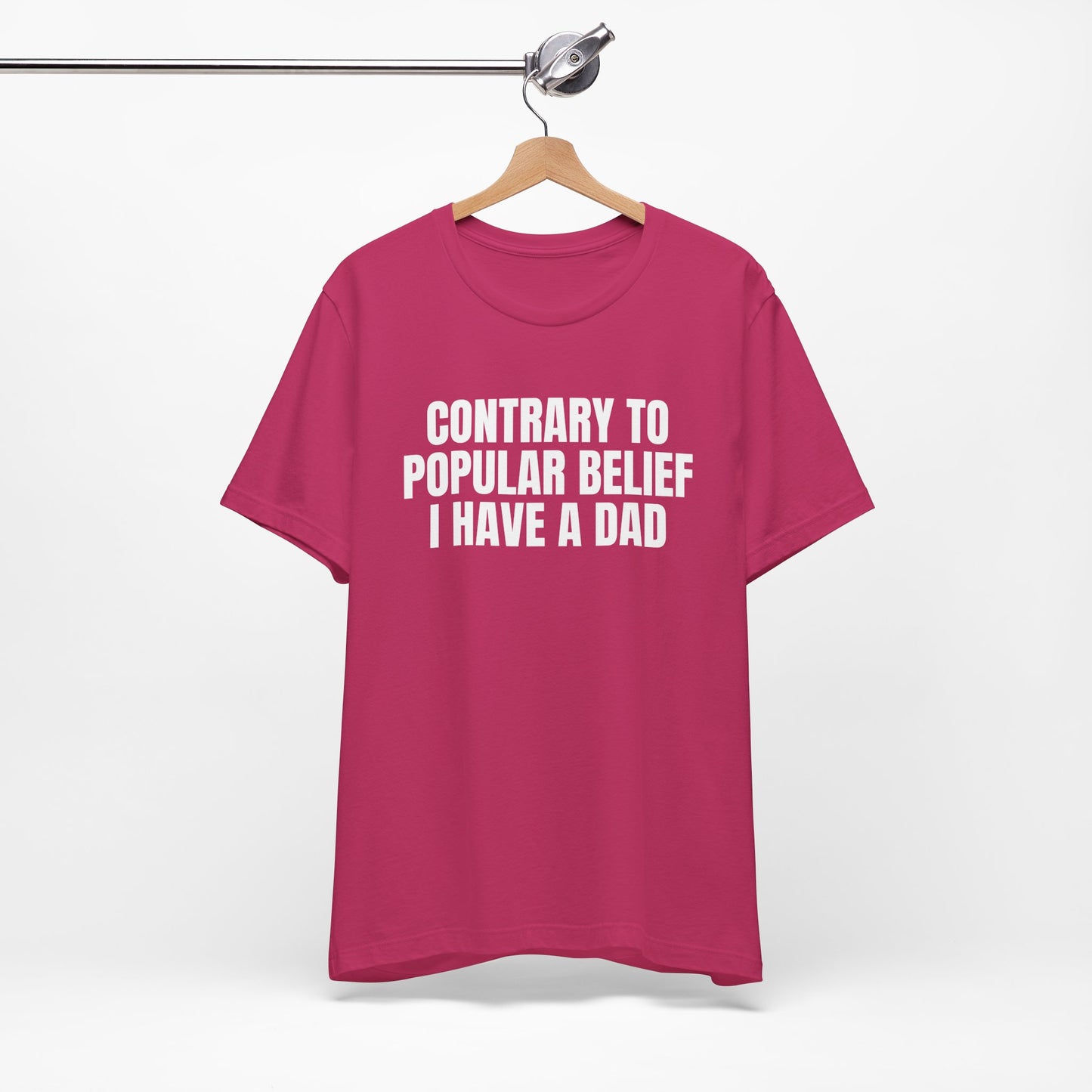 Contrary to Popular Belief I have A Dad funny shirt gift for friend funny tee shirt Unisex Jersey Short Sleeve Tee