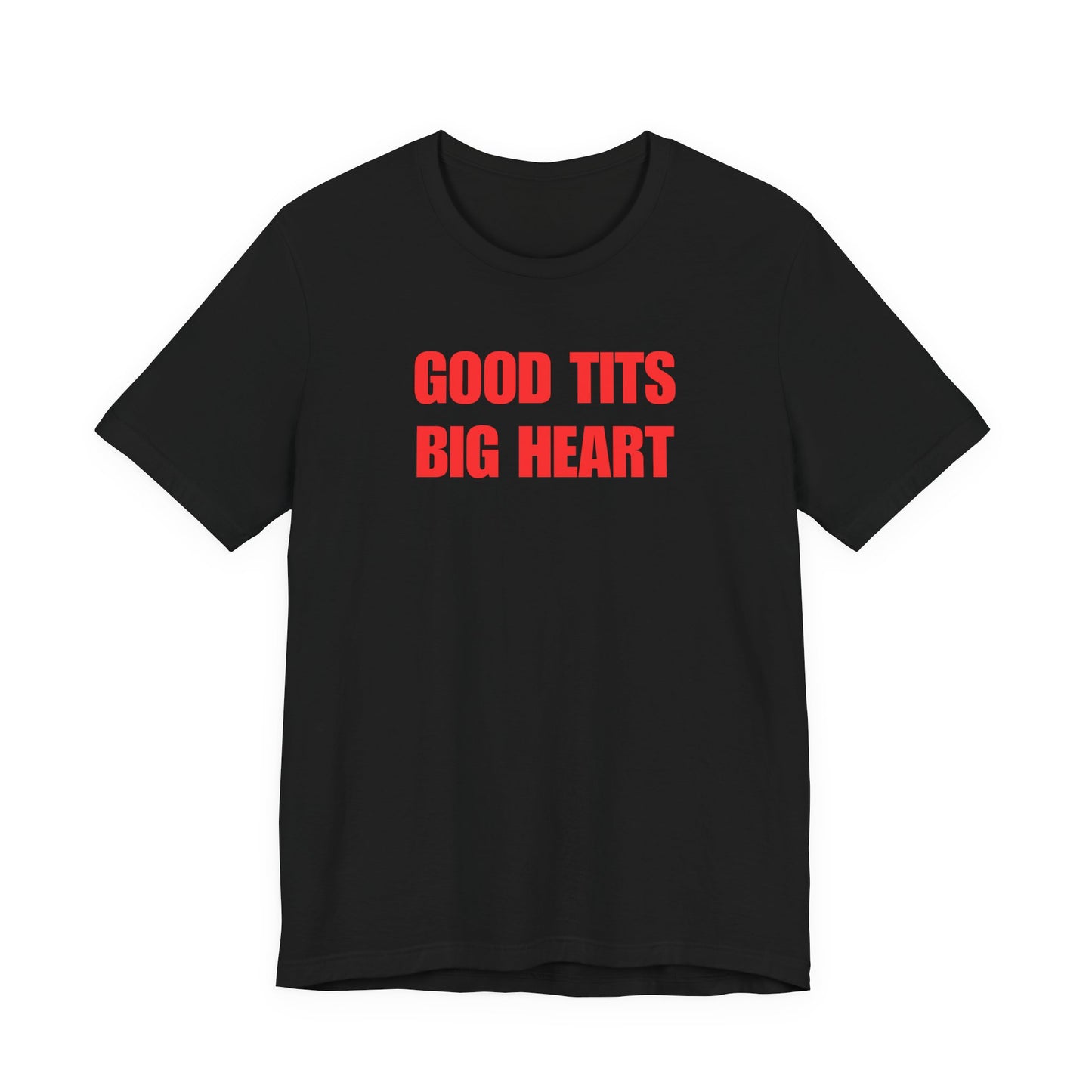 Good Tits Big Heart - t shirt